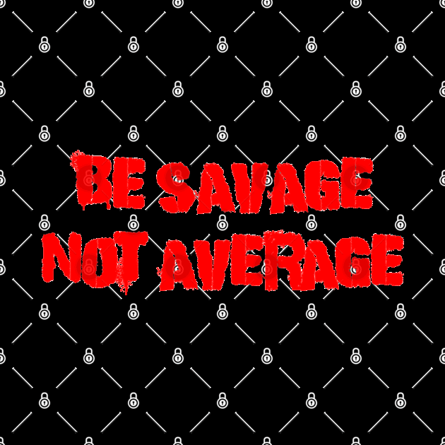 Be Savage Not Average Red by Dolta