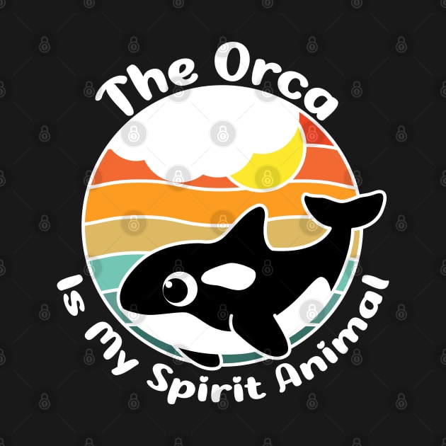 The Orca is my spirit animal - Orca killer whales lovers gift by Ebhar