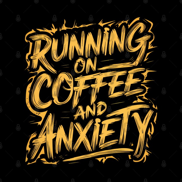 Running On Coffee And Anxiety by Abdulkakl