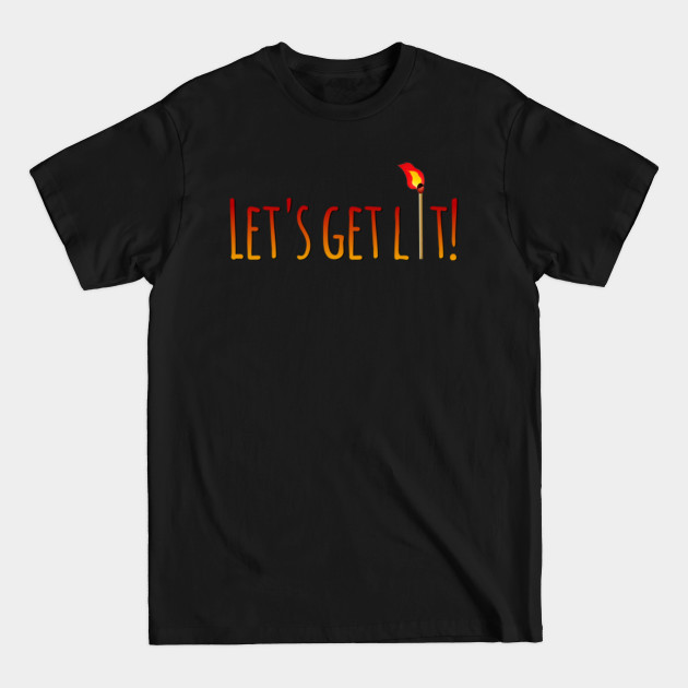 Disover Let's Get Lit - Get Lit - T-Shirt