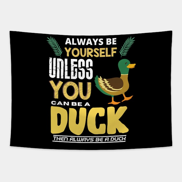 Always Be Yourself Unless You Can Be A Duck Tapestry by Intuitive_Designs0