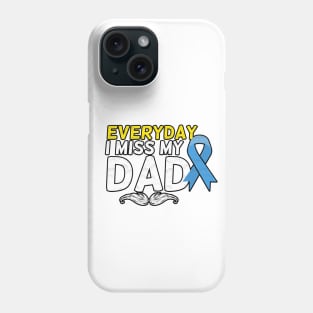 Everyday I Miss My Dad, Father's Day Gift , dady, Dad father gift, Phone Case