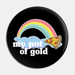 My Pot of Gold Pizza Slice Lover Funny Gift Addict Pin