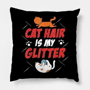 Cat Hair Is My Glitter Funny Cat Lover Kitten Kitty Pillow