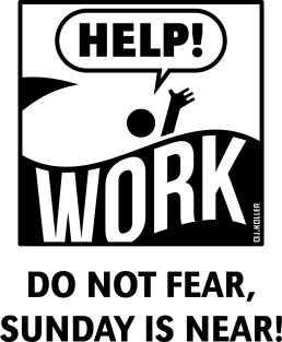 Do Not Fear, Sunday Is Near! (Saturday / Work / Black) Magnet