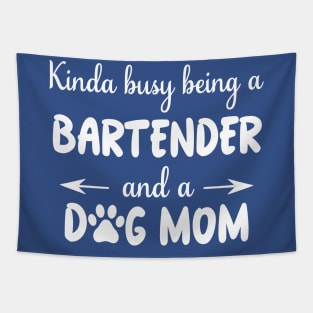 KINDA BUSY BEING A BARTENDER AND A DOG MOM Tapestry