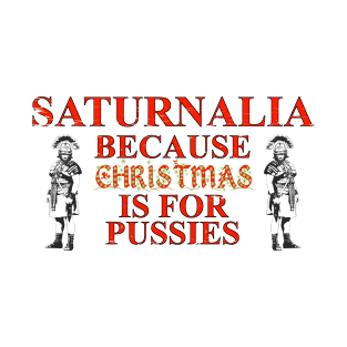 Saturnalia - Christmas is for Pussies T-Shirt