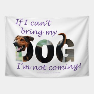 If I can't bring my dog I'm not coming - black and brown cross dog oil painting word art Tapestry