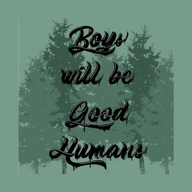 Boys will be Good Humans by Scarlet Sinner Art