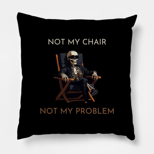 Not my chair, not my problem, skeleton, funny design Pillow by Pattyld