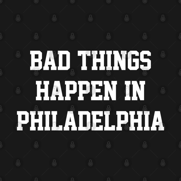 Bad Things Happen In Philadelphia - Kelly/White by KFig21