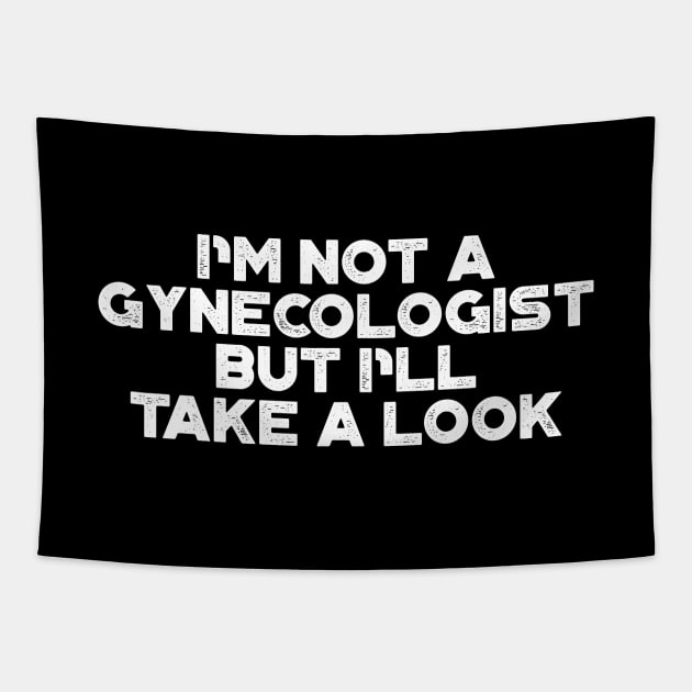 I'm Not A Gynecologist But I'll Take A Look White Funny Tapestry by truffela