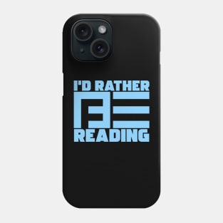 I'd Rather Be Reading Phone Case