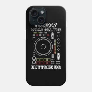 I Know What All The Buttons Do Phone Case