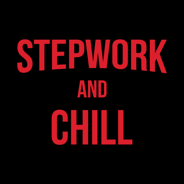 Stepwork And Chill Alcoholic Addict Recovery by RecoveryTees