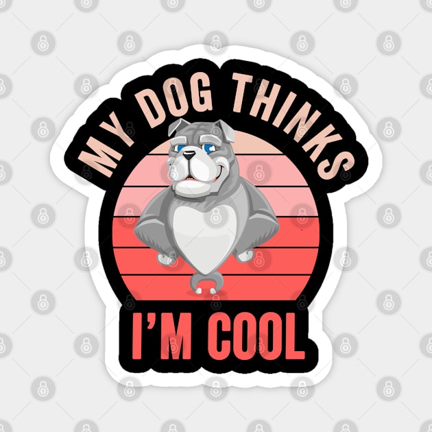 My Dog Thinks Im Cool Magnet by Redmart