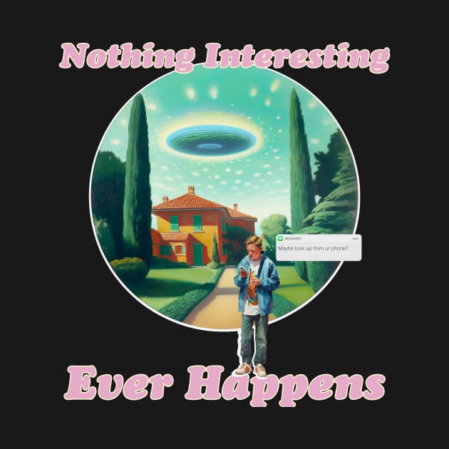 Nothing Interesting Ever Happens by liminal pop