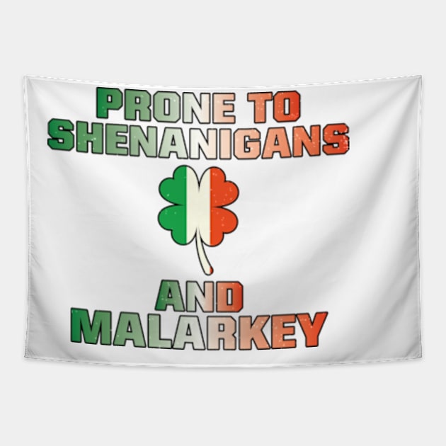 Prone To Shenanigans And Malarkey St Patricks Day Tapestry by justin moore