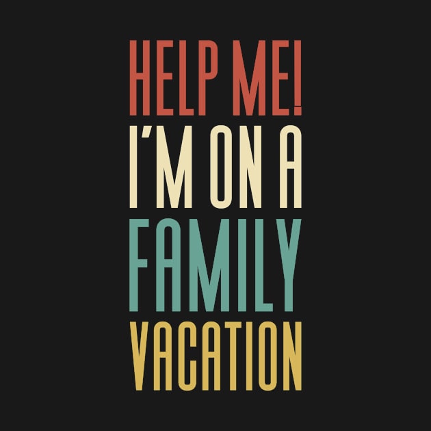 Help Me I'm On A Family Vacation by Aajos