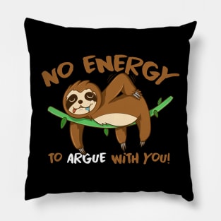 No Energy to argue with you Lazy sloth sleeping Pillow