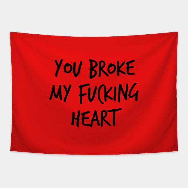 You Broke My Fucking Heart Tapestry by SashaRusso