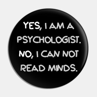 Yes, I am a Psychologist. No I can not read minds Pin
