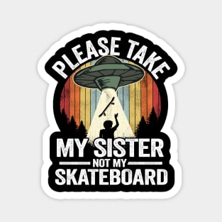 Please Take My Sister Not My Skateboard Funny Skateboard Magnet