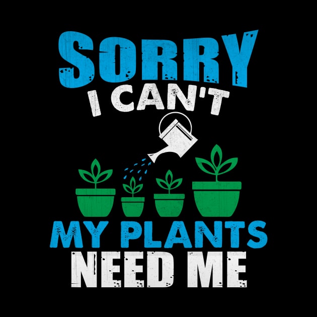 Sorry I Can't My Plants Need Me Funny Plant Gift by TheLostLatticework