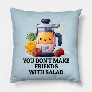 Fruit Juicer You Don't Make Friends With Salad Funny Healthy Novelty Pillow