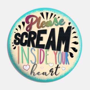 Please Scream Inside Your Heart Pin