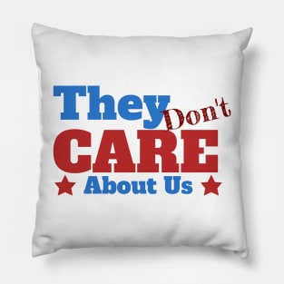 They Don't Care about us Pillow