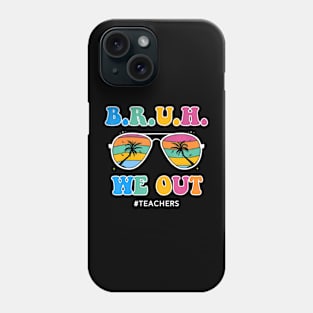 Cute End Of School Year Teacher Summer Bruh We Out Teachers Phone Case