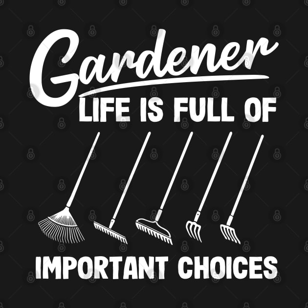 Gardener Life Is Full Of Important Choices Rakes by Kuehni