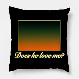 Does he love me? Pillow