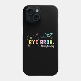 Bye Bruh Teacher  Last Day Of School  Summer Phone Case