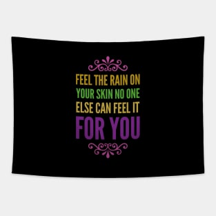 Feel the rain on your skin No one else can feel it for you Tapestry