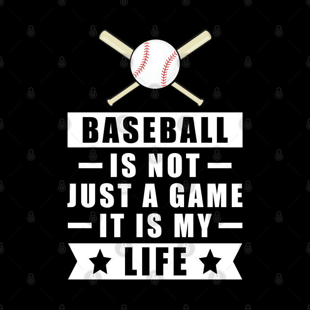 Baseball Is Not Just A Game, It Is My Life by DesignWood-Sport