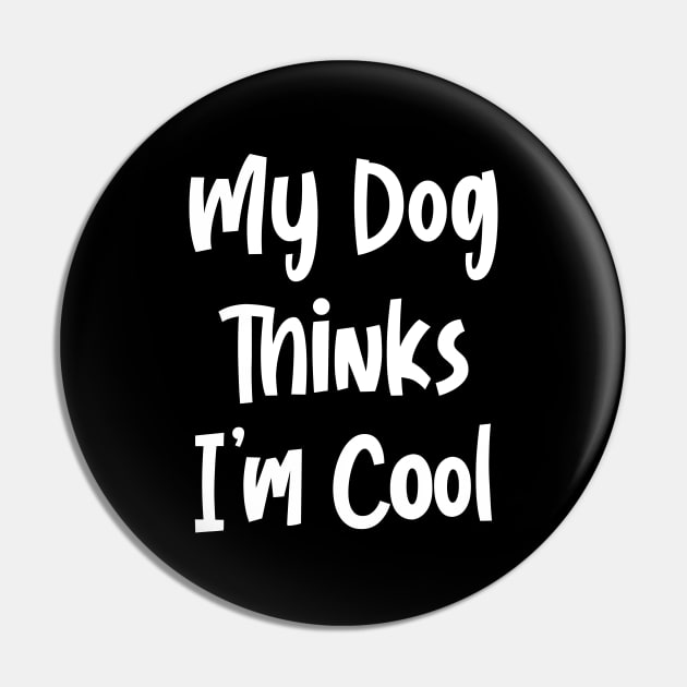 My Dog Thinks I’m Cool Pin by Stacks