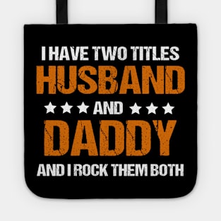 I Have Two Titles Husband And Daddy And I Rock Them Both Tote