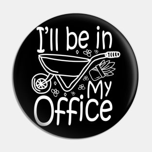 I'll Be in my Office - Gardening Lover Pin