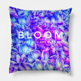Bloom where you are planted Pillow