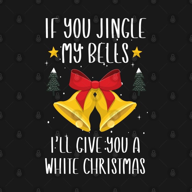 If You Jingle My Bells I'll Give You a White Christmas / Funny Ugly Sarcastic Holiday / Great Jingle Bells Christmas Couple Gift by WassilArt