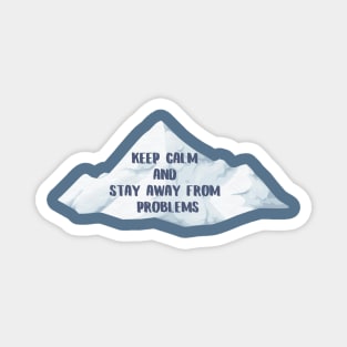 Keep calm and stay away from problems, text with mountans Magnet