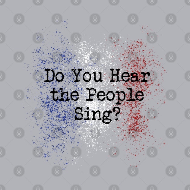 Do you Hear the People Sing? by OffBookDesigns