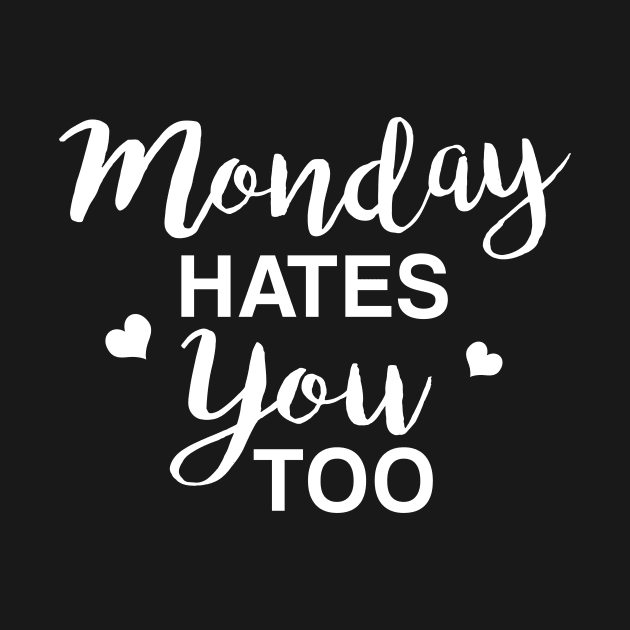 Funny Casual Tshirt - Monday Hates You Too by JDaneStore