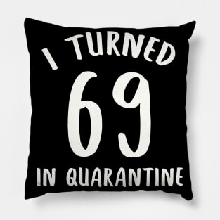 I Turned 69 In Quarantine Pillow