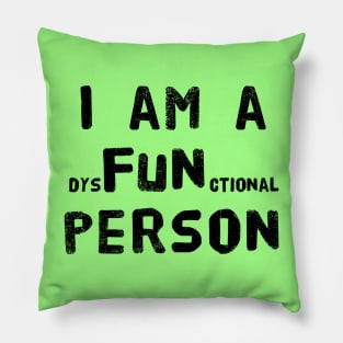 I am a dysFUNctional Person - Put the FUN in dysfunctional with this Design! Pillow