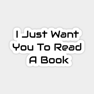 I Just Want You To Read A Book Magnet