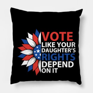 Vote Like Your Daughter's Depends On It Pillow