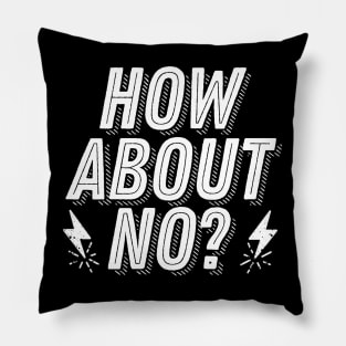 Rejection Humor - How About No? - Not Interested Funny Joke Saying Pillow